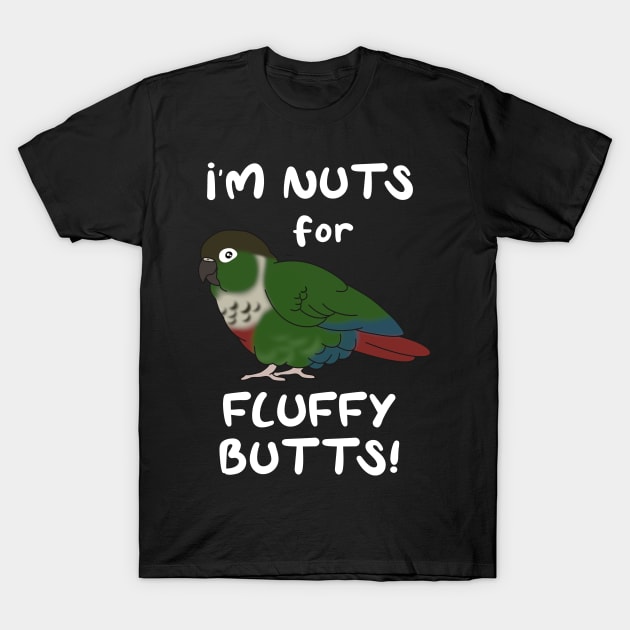 I'm nuts for fluffy butts Green cheeked conure T-Shirt by FandomizedRose